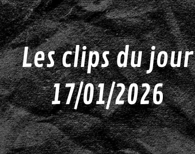 Les clips du jour 17012026